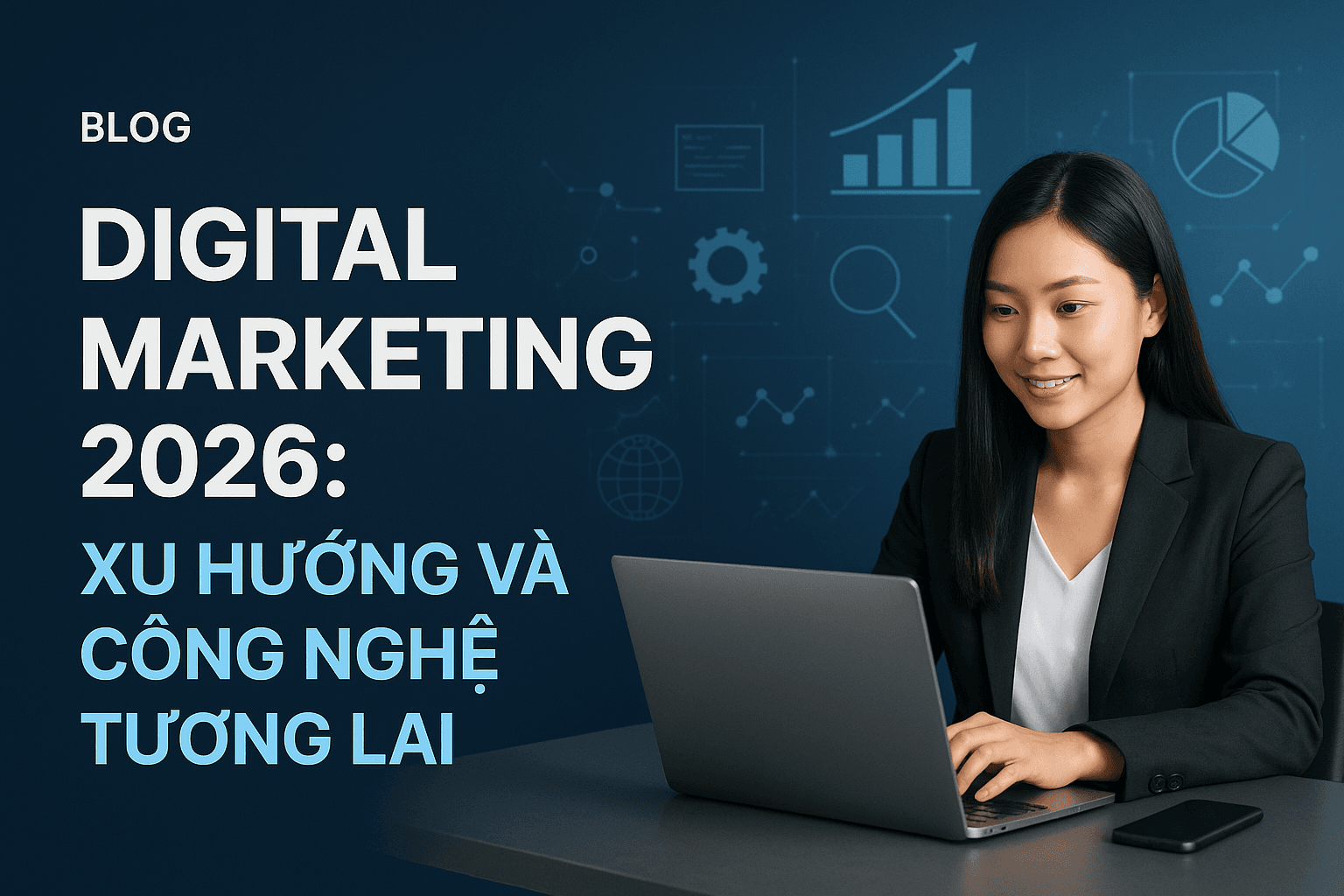 Digital Marketing 2026: Xu Hướng và Công Nghệ Tương Lai